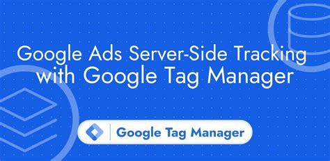 Google Ads Server Side Tracking With Google Tag Manager Data