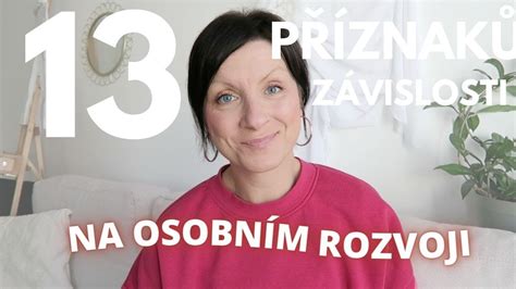 13 PŘÍZNAKŮ ZÁVISLOSTI NA OSOBNÍM ROZVOJI osobnirozvoj YouTube