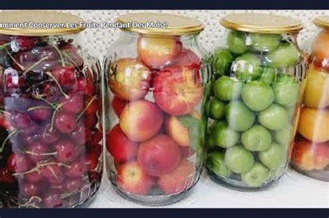 Comment Conserver Les Fruits Pendant Des Mois