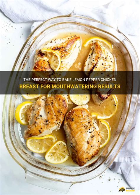 The Perfect Way To Bake Lemon Pepper Chicken Breast For Mouthwatering Results Shungrill