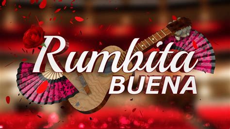 Rumbita Buena ¡rumbas De Las De Verdad Youtube