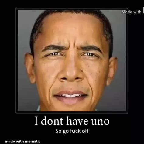 I Dont Have Uno So Go Fuck Off IFunny