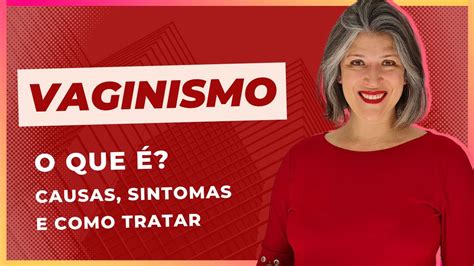 Vaginismo O que é Causas e Sintomas Tudo o que você precisa saber