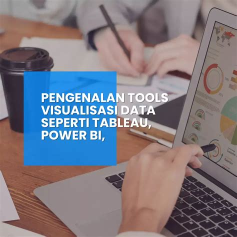 Pengenalan Tools Visualisasi Data Seperti Tableau Power Bi Dsb