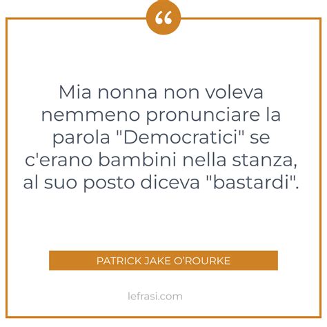 Mia Nonna Non Voleva Nemmeno Pronunciare La Parola Democratici