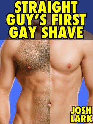 Straight Guy S First Gay Shave By Josh Lark Goodreads