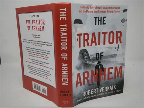 The Traitor of Arnhem: The Untold Story of WW II's Greatest Betrayal