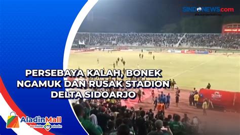 Persebaya Kalah Bonek Ngamuk Dan Rusak Stadion Delta Sidoarjo Sindonews