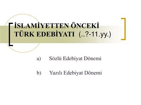 PPT İSLAMİYETTEN ÖNCEKİ TÜRK EDEBİYATI 11 yy PowerPoint