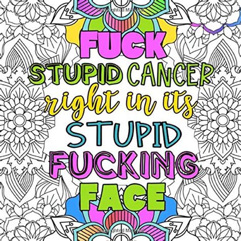 Fuck Stupid Cancer Right In Its Stupid Fucking Face Adult Swear Word Coloring Book With