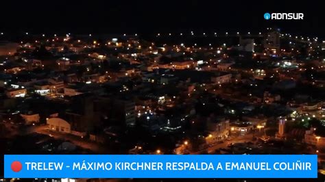 Ahora Trelew M Ximo Kirchner En Chubut Apoyo A La Candidatura De