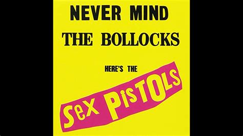 Sex Pistols Never Mind The Bollocks Here S The Sex Pistols Full Album Hq Youtube