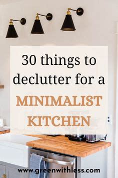 30 Things To Declutter For A Minimalist Kitchen Green With Less