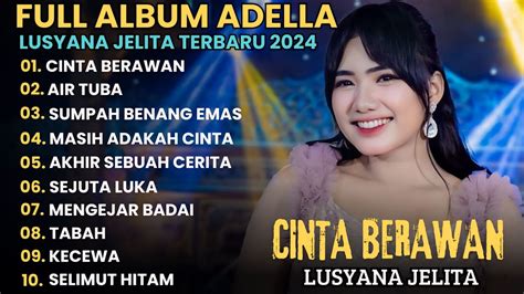 Cinta Berawan Lusyana Jelita Adella Full Album Terbaru Youtube