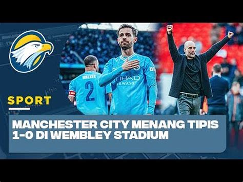 Menang Tipis Atas Chelsea Manchester City Ke Final Piala Fa Youtube