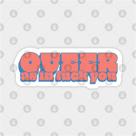 Queer As In Fuck You Queer Theory Magnet TeePublic