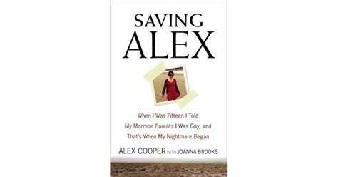 Saving Alex When I Was Fifteen I Told My Mormon Parents I Was Gay And That S When My Nightmare