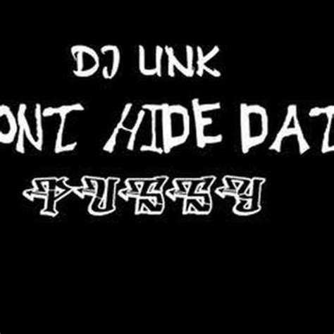 Listen To Dj Unk Don T Hide That Pussy By Dj Gameboy In Bitch Playlist Online For Free On