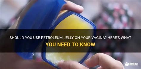 Should You Use Petroleum Jelly On Your Vagina Here S What You Need To Know MedShun