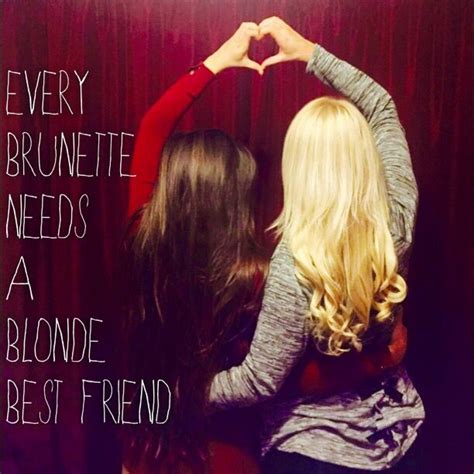Me And My Bestest Hannah Every Brunette Needs A Blonde Best Friend Blonde And Brunette
