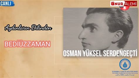 Aydınların Dilinden BEDİÜZZAMAN Osman Yüksel Serdengeçti YouTube