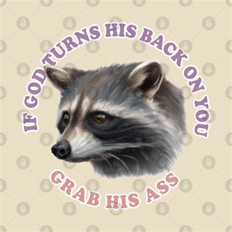 If God Turns His Back On You Grab His Ass Trash Panda Lover Possum Lovers T Shirt TeePublic