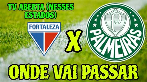 Qual Canal Tá Passando O Palmeiras - FORTALEZA X PALMEIRAS ONDE VAI PASSAR ONDE ASSISTIR O JOGO DO PALMEIRAS ...