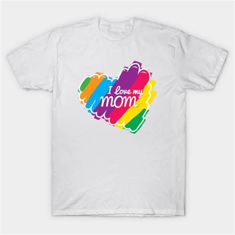 I Love My Mom Mom T Shirt Teepublic