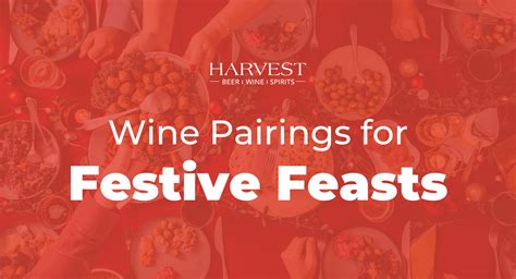 Wine Pairings For Festive Feasts Harvest Beer Wine Spirits