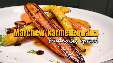 MARCHEWKI PIECZONE KARMELIZOWANETRUDO SIĘ OPRZEĆ YouTube