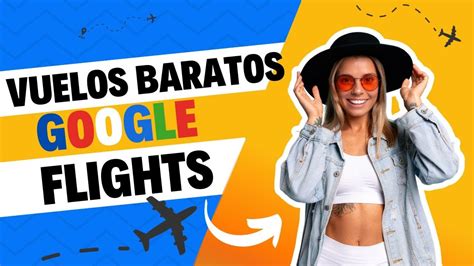 Cómo encontrar VUELOS BARATOS con GOOGLE FLIGHTS YouTube