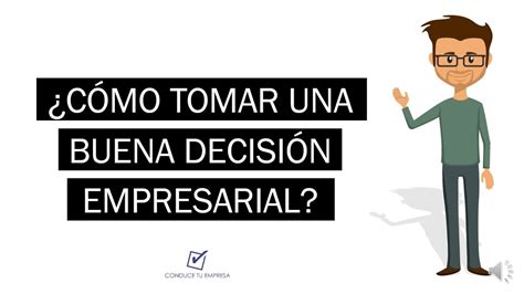 C Mo Tomar Una Buena Decisi N Empresarial Proceso De Toma De