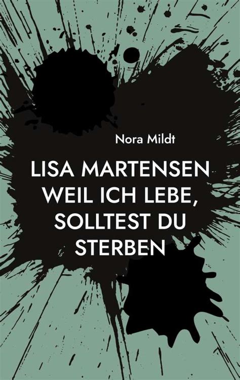 Lisa Martensen Weil Ich Lebe Solltest Du Sterben Nora Mildt Buch Jpc