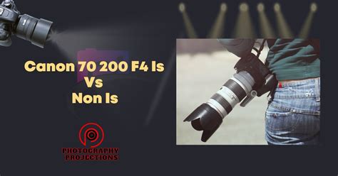 Canon 70 200 F4 Is Vs Non Is: Uncovering The Key Differences. » Photography Projections