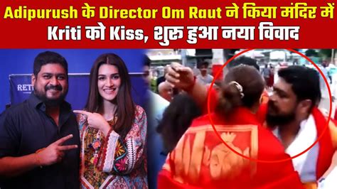 Adipurush Director Om Raut Kisses Kriti Sanon Goodbye In The Temple