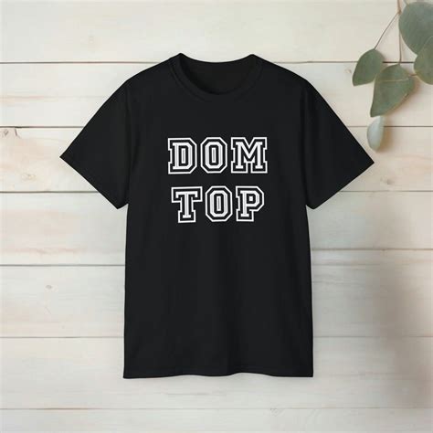 Dom Top Gay Shirt Gay Gift Gay T Shirt LGBT Shirt Gay Pride Gay Fashion Funny Gay Shirt