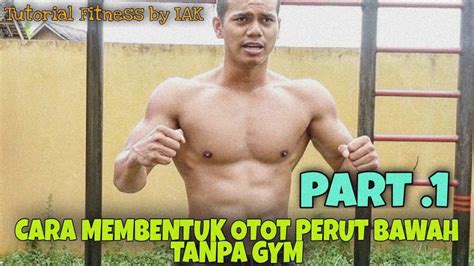 Cara Membentuk Otot Perut Bawah Tanpa Gym By Ikhsan Angga Kusuma Part