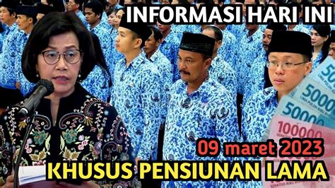 INFORMASI HARI INI KHUSUS PENSIUNAN LAMA PNS TGL 09 MARET 2023 YouTube