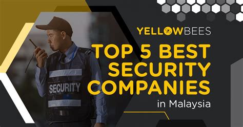 Top 5 Best Security Companies In Malaysia Yellow Bees