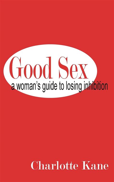 Good Sex A Woman S Guide To Losing Inhibition Kane Charlotte Amazon Books
