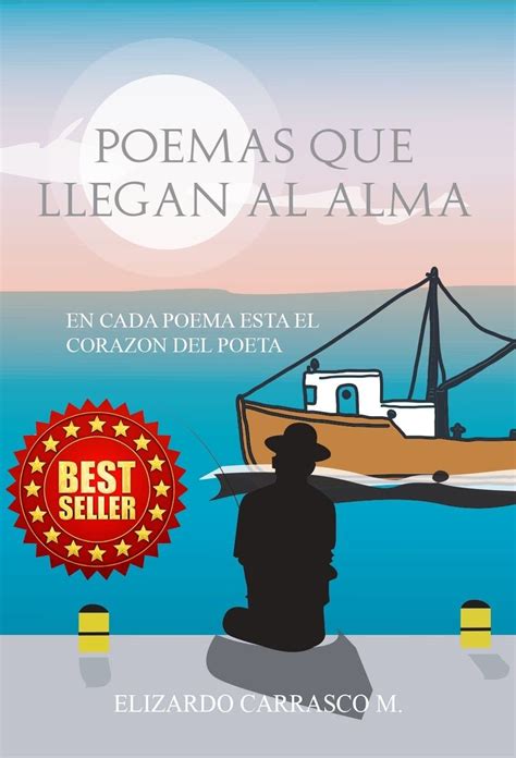 Poemas Que Llegan Al Alma En Cada Poema Esta El Corazón Del Poeta By Elizardo Carrasco Mendoza