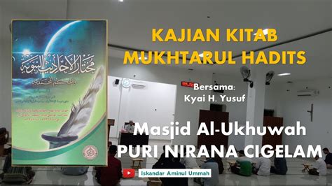 Kajian Kitab Mukhtarul Hadits Bersama Kyai Haji Yusuf Masjid Al Ukhuwah