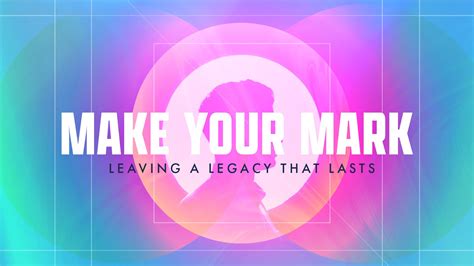 Sermon Series Make Your Mark Leaving A Legacy That Lasts Church Visuals