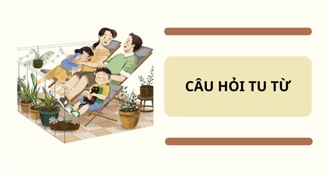 Câu Hỏi Tu Từ Tác Dụng Và Ý Nghĩa Đặc Biệt