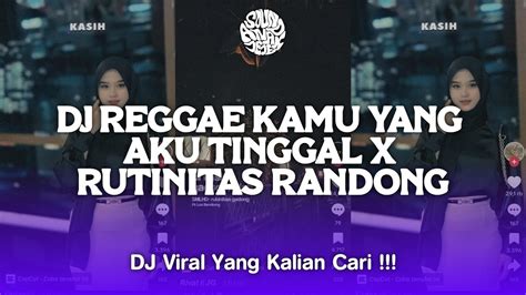 Dj Reggae Kamu Yang Aku Tinggal X Rutinitas Randong Sound King Boyy