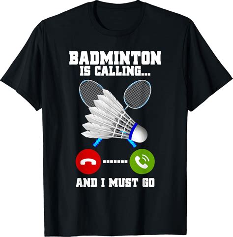 Badminton Is Calling And I Must Go Racket Badminton Player T Shirt