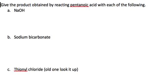 Solved Give the product obtained by reacting pentanoic acid | Chegg.com