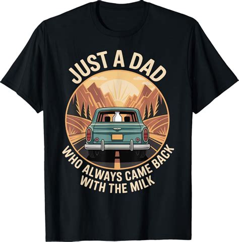 Hot Trending With Just A Dad Who Always Came Back With The Milk Fathers Day T Shirt Design
