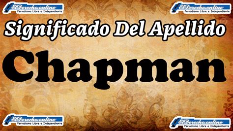 Significado Del Apellido Chapman Origen Y Más 🥇 El Derecho Online【2024