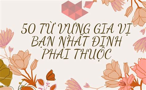 50 TỪ VỰng VỀ Gia VỊ NhẤt ĐỊnh PhẢi ThuỘc